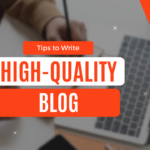 7 Essential Tips to Write a High-Quality Blog